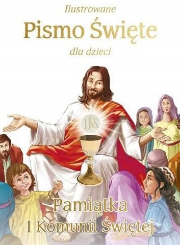 

Ilustrowane Pismo Święte Dla Dzieci I Komunia Św.