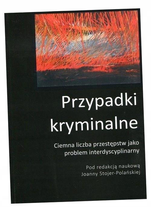 CIEMNA LICZBA PRZESTĘPSTW JAKO PROBLEM INTERDYSCY. JOANNA STOJER-POLAŃSKA