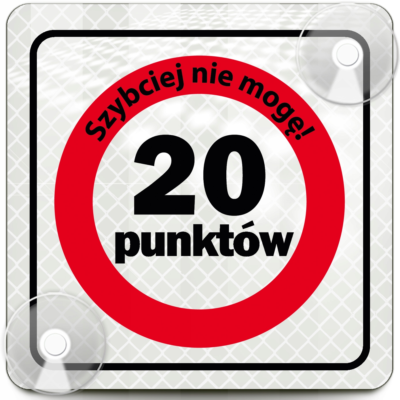 Tabliczka Na Szybę Odblaskowa 20 Punktów Szybciej Nie Mogę Przyssawki 100M
