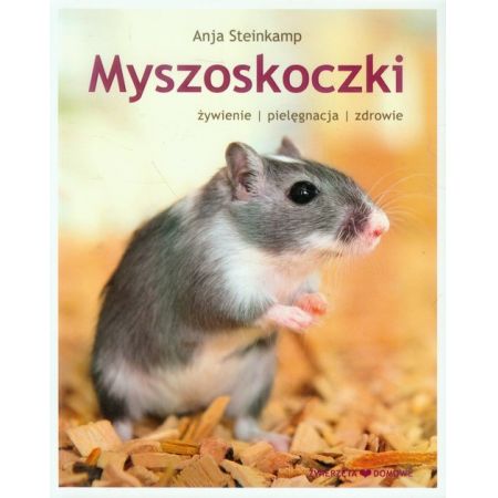 MYSZOSKOCZKI. ŻYWIENIE PIELĘGNACJA ZDROWIE
