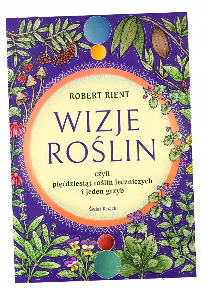 WIZJE ROŚLIN, CZYLI 50 ROŚLIN LECZNICZYCH ROBERT RIENT (13434748345 ...