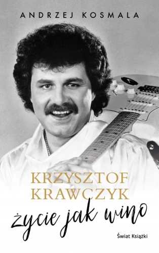 Krzysztof Krawczyk życie jak wino Krawczyk Krzys