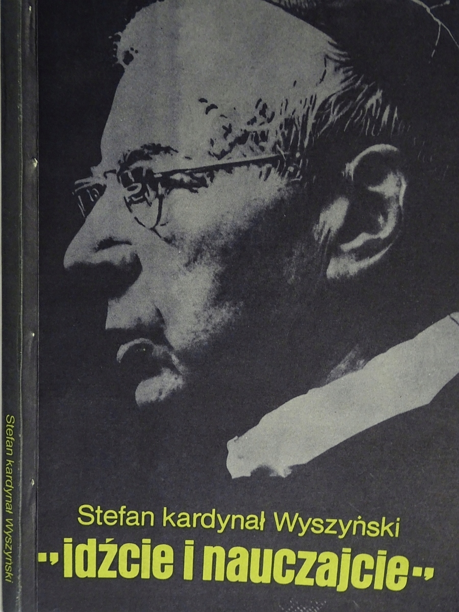 Kardynał Stefan Wyszyński Idźcie i Nauczajcie
