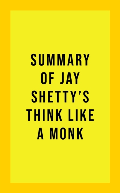 Summary of Jay Shetty's Think Like A Monk (2021)