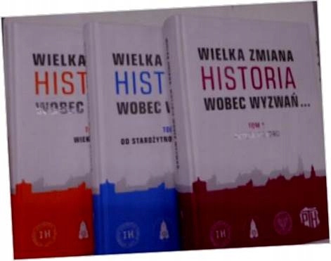 WIELKA ZMIANA. HISTORIA WOBEC WYZWAŃ T.1-3.