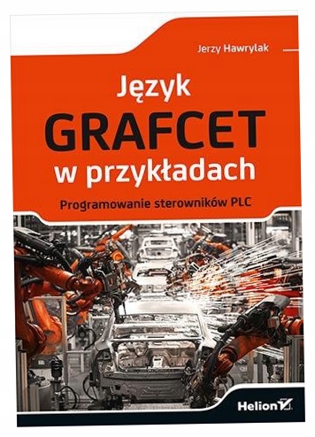 Język GRAFCET w przykładach Jerzy Hawrylak