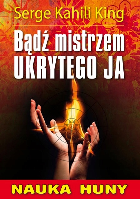 Serge Kahili King Bądź Mistrzem Ukrytego Ja nowa-Zdjęcie-0