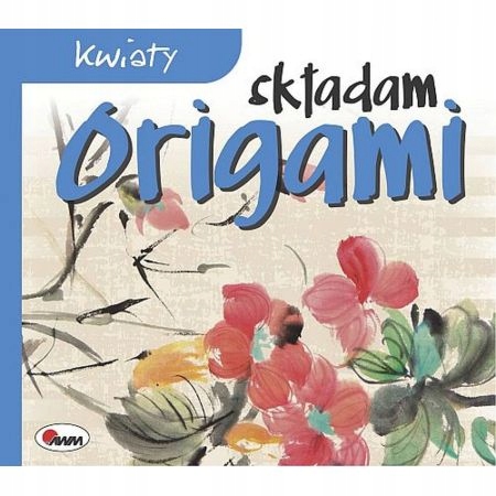 

Składam origami. Kwiaty. Wydawnictwo Awm