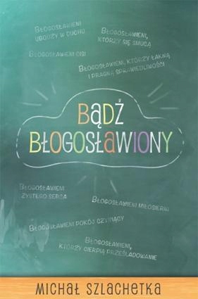 BĄDŹ BŁOGOSŁAWIONY, MICHAŁ SZLACHETKA