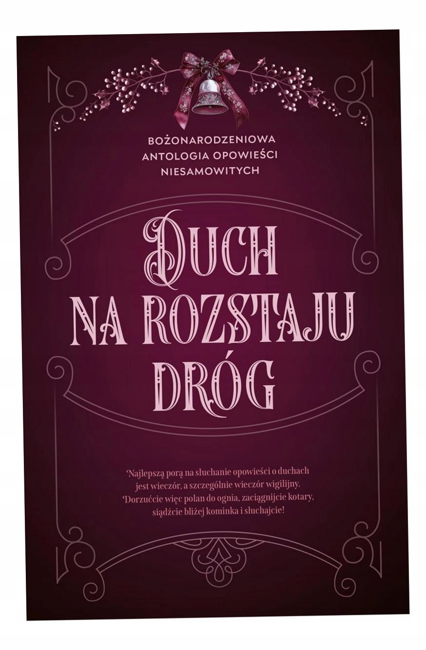 Duch Na Rozstaju Dróg. Bożonarodzeniowa Antologia Opowieści Niesamowitych