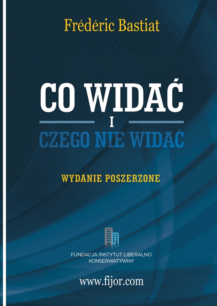 

Co widać i czego nie widać Frederick Bastiat