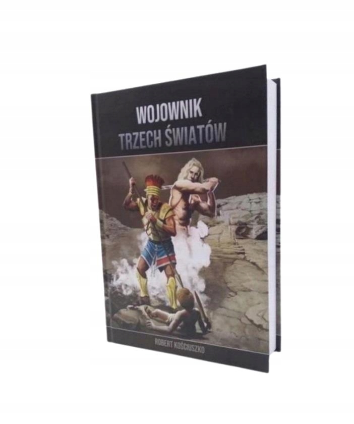 WOJOWNIK TRZECH ŚWIATÓW. CZĘŚCI I-V TW ROBERT KOŚCIUSZKO