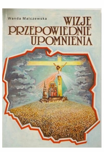 Wizje, przepowiednie, upomnienia Wanda Malczewska