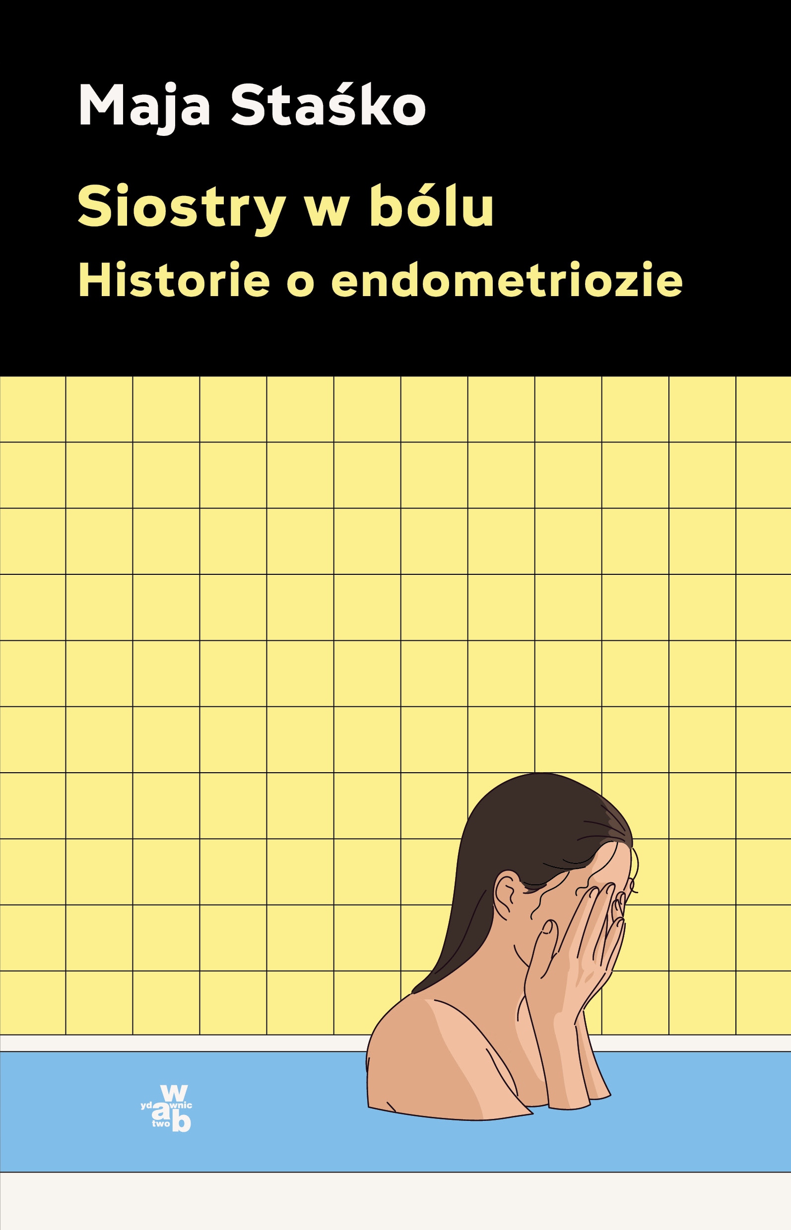 Siostry w bólu. Historie o endometriozie Maja Staśko /wab/