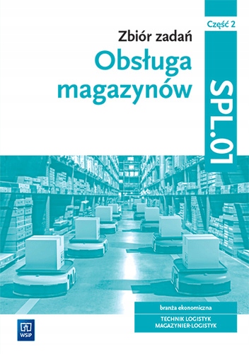 

Obsługa magazynów.Kwal. SPL.01. zb. zad. cz.2