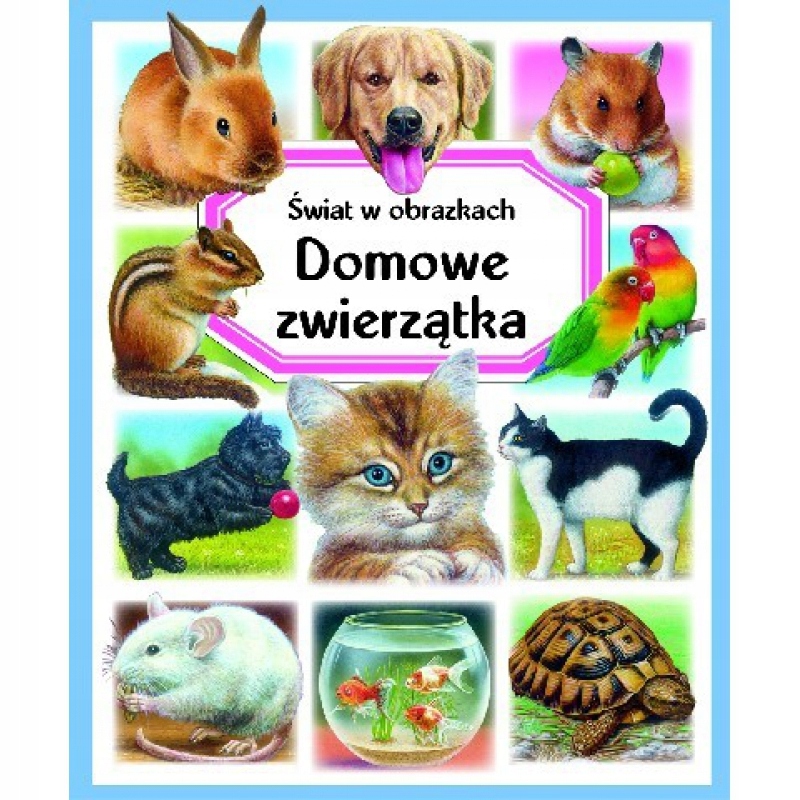 

Świat w obrazkach. Domowe zwierzątka