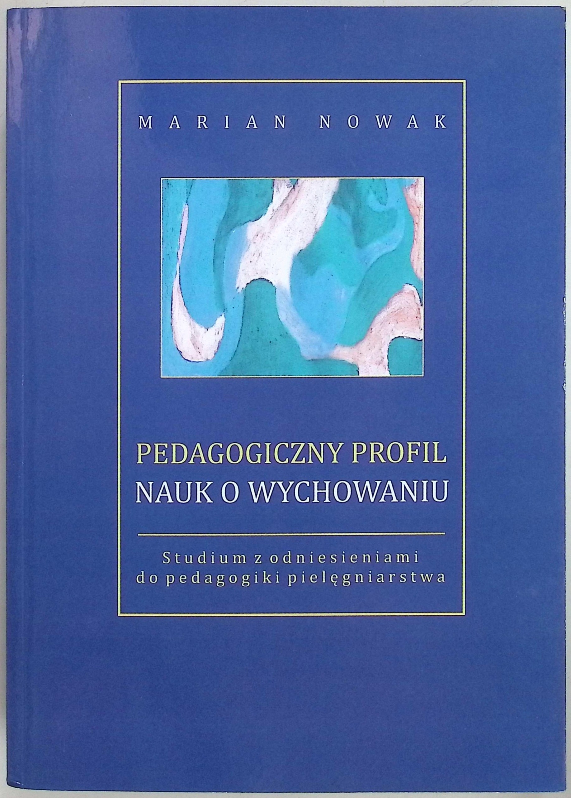 Pedagogiczny profil nauk o wychowaniu - Marian Nowak
