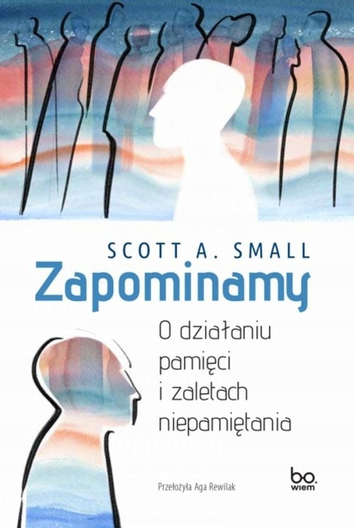 

Zapominamy. O działaniu pamięci i zaletach niepami
