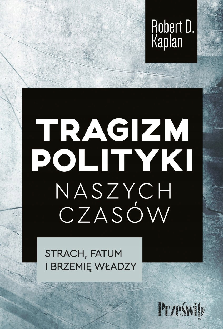 

Tragizm polityki naszych czasów Robert D. Kaplan