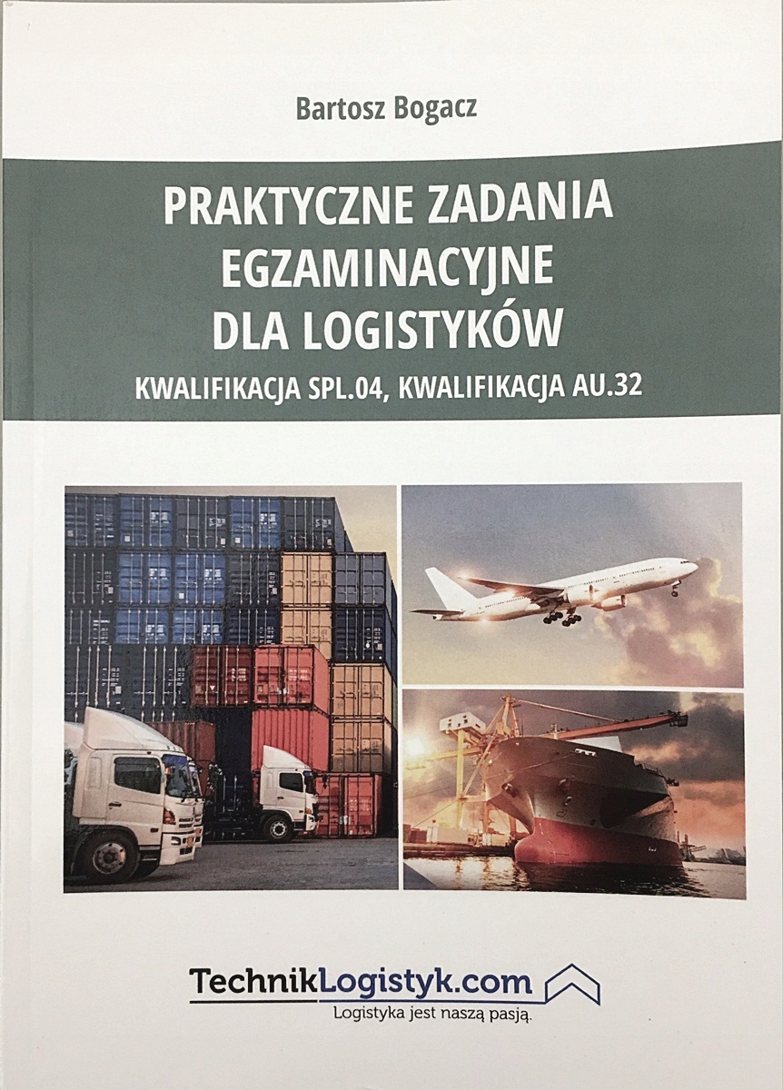 Praktyczne zadania egzaminacyjne dla logistyków Bartosz Bogacz