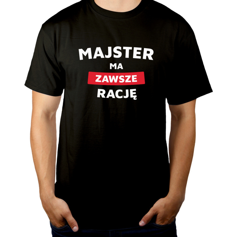

Majster zawsze racę koszulka