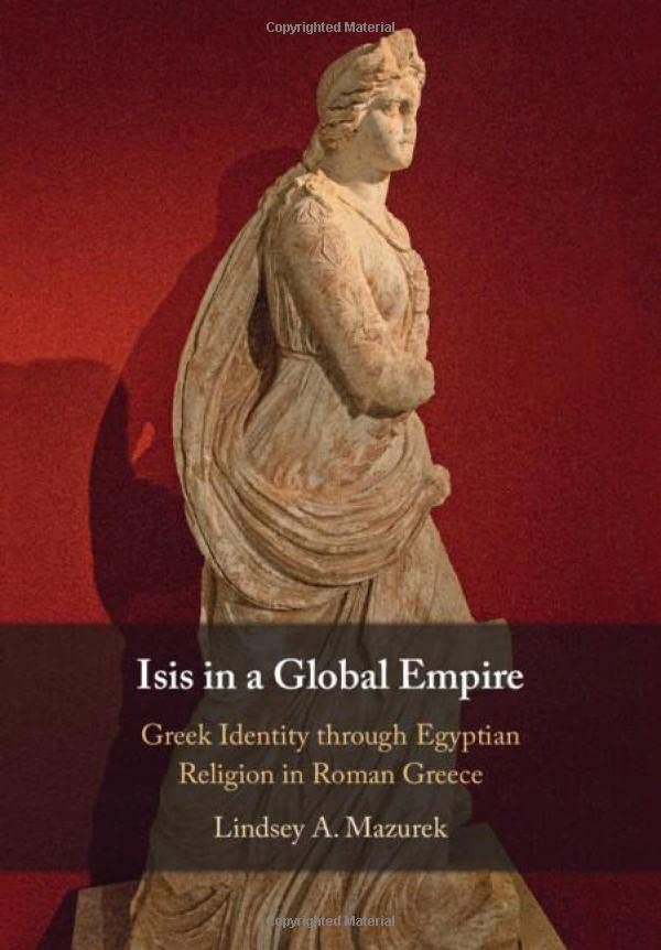 ISIS IN A GLOBAL EMPIRE: GREEK IDENTITY THROUGH EGYPTIAN RELIGION IN ROMAN