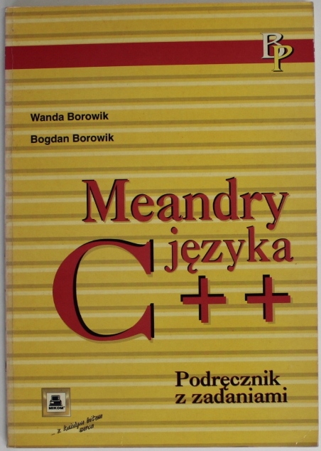 MEANDRY JĘZYKA C++ PODRĘCZNIK Z ZADANIAMI Borowik Borowik