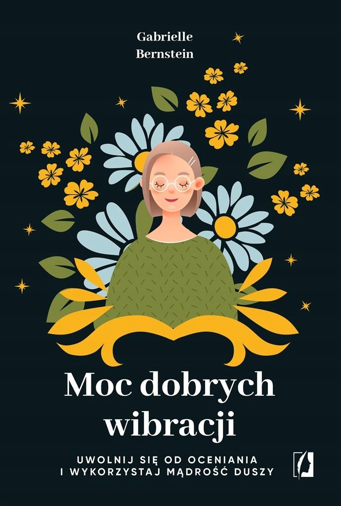 Moc Dobrych Wibracji Gabrielle Bernstein, Katarzyna Bochenek, Marta Pu