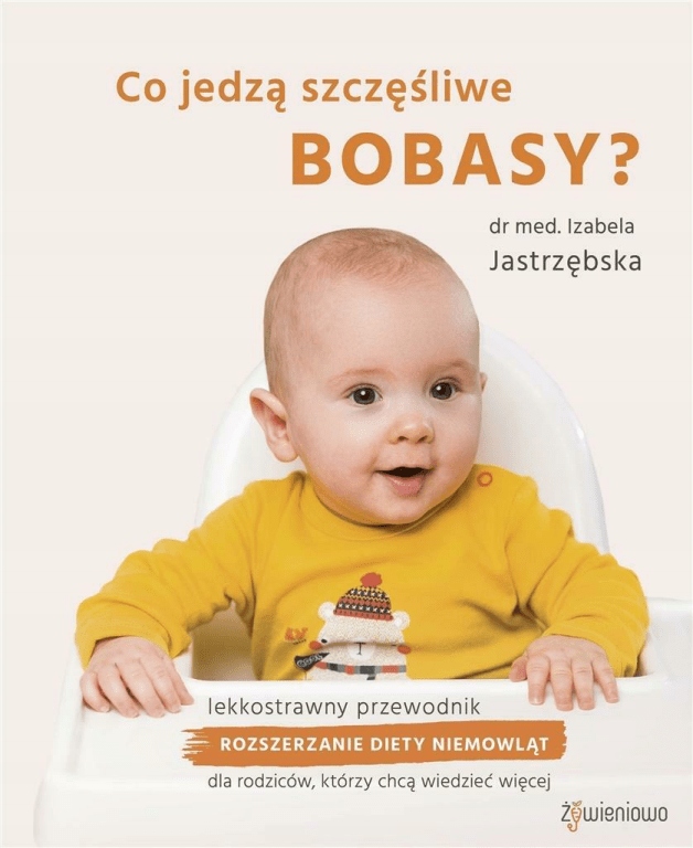 

Co jedzą szczęśliwe bobasy Izabela Jastrzębska