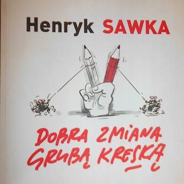 Dobra zmiana grubą kreską - Henryk Sawka