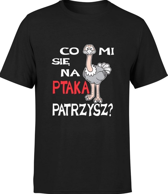 KOSZULKA MĘSKA CO MI SIĘ NA PTAKA PATRZYSZ PTAK S