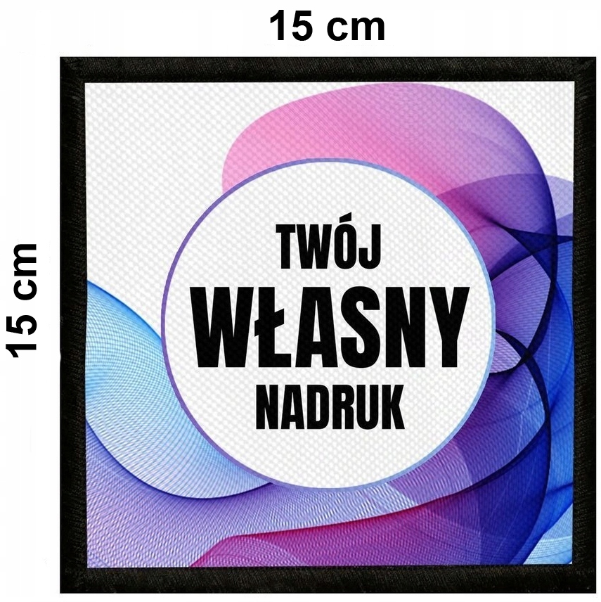 

Naszywka Z Własnym Nadrukiem 15 X 15 cm