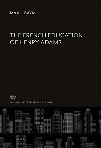The French Education of Henry Adams MAX I. BAYM