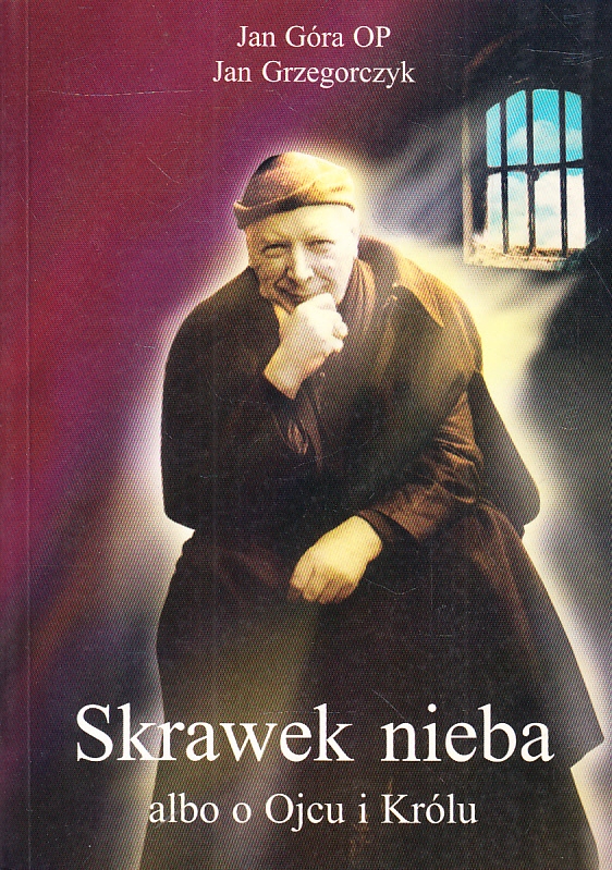 Skrawek Nieba Albo O Ojcu I Królu Jan Góra, Jan