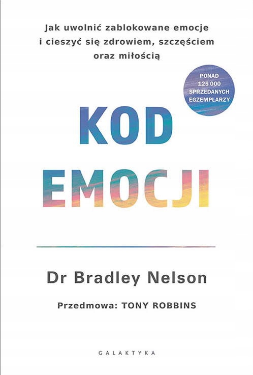 

Kod Emocji. Jak Uwolnić Zablokowane Emocje I Ciesz