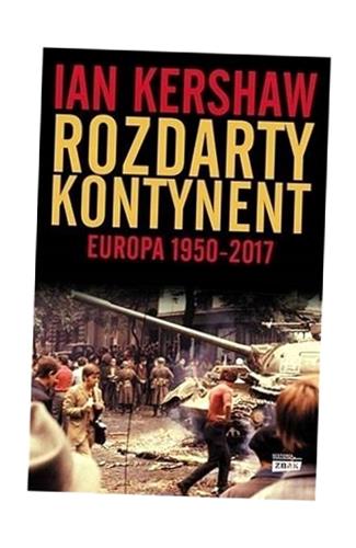 ROZDARTY KONTYNENT: EUROPA 1950-2017, IAN KERSHAW