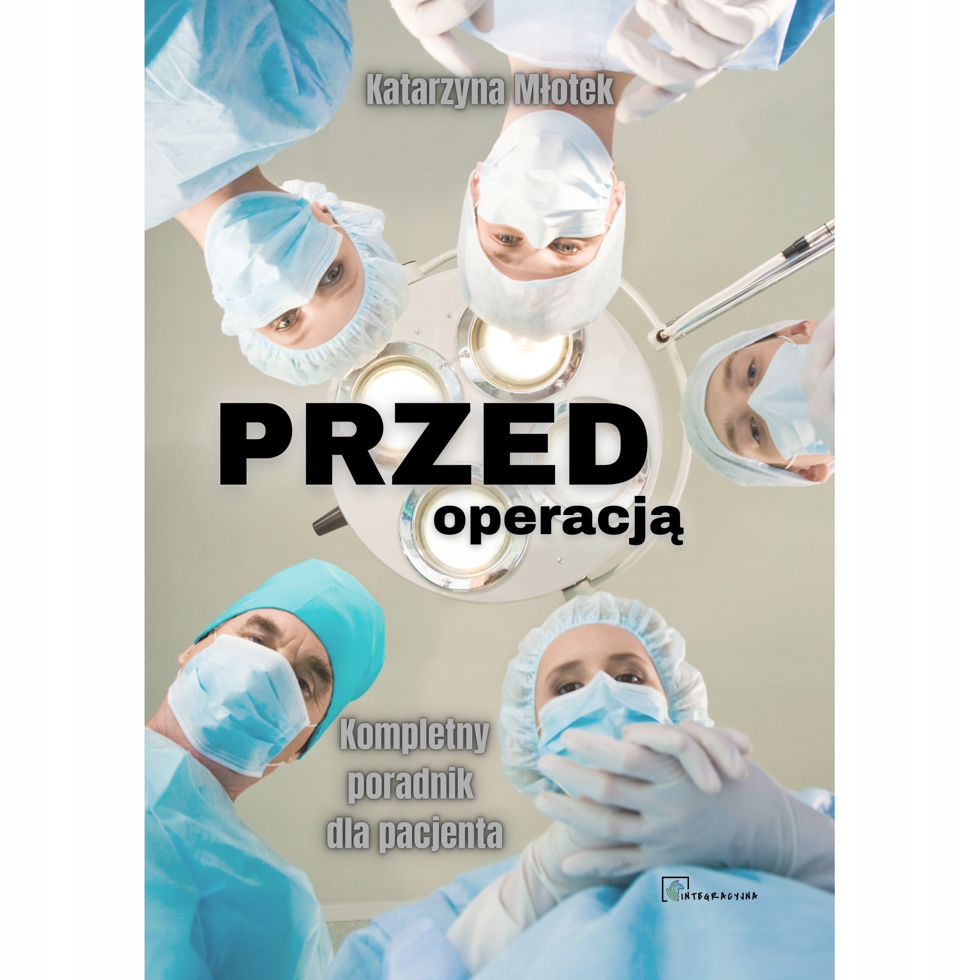 Przed operacją. Kompletny poradnik dla pacjenta Katarzyna Młotek