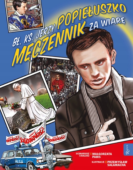 

Bł. ks. Jerzy Popiełuszko. Męczennik za wiarę
