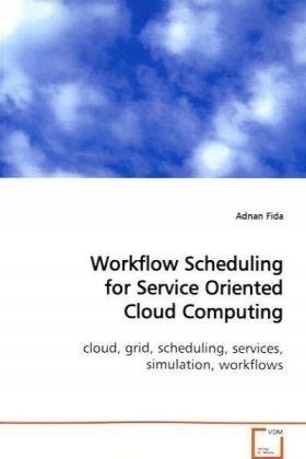 Fida, Adnan Workflow Scheduling for Service Oriented Cloud Computing: cloud