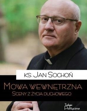 MOWA WEWNĘTRZNA. SCENY Z ŻYCIA DUCHOWEGO KS. JAN SOCHOŃ