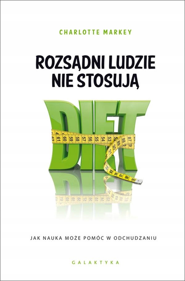 Rozsądni Ludzie Nie Stosują Diet Jak Nauka Może Pomóc W Odchudzaniu Char