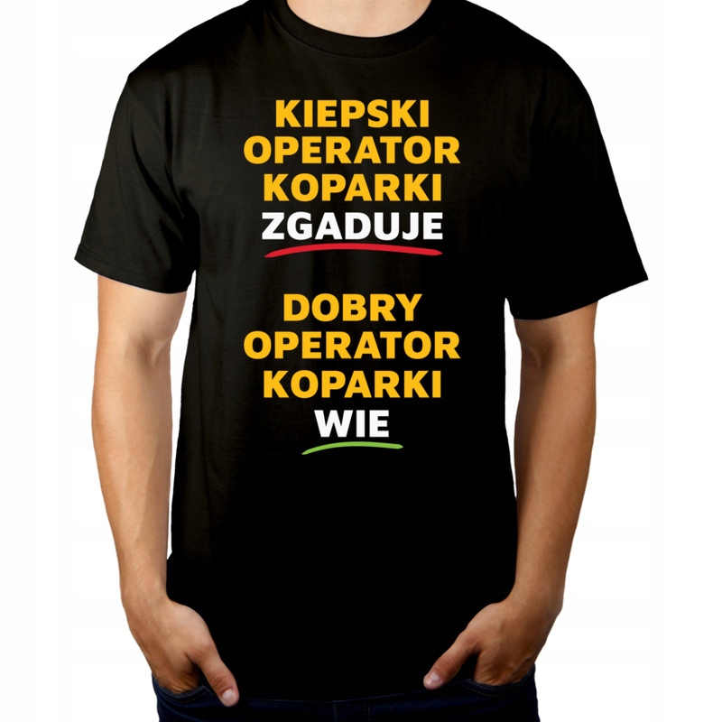 

Dobry Operator Koparki Wie A Nie Zgaduje Koszulka
