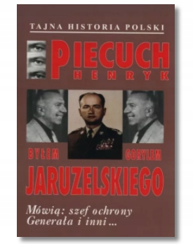 BYŁEM GORYLEM JARUZELSKIEGO PIECUCH HENRYK NOWA