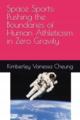 Space Sports: Pushing the Boundaries of Human Athleticism in Zero Gravity