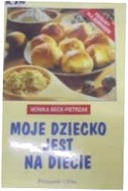 MOJE DZIECKO JEST NA DIECIE - MONIKA BECK-PIETRZAK