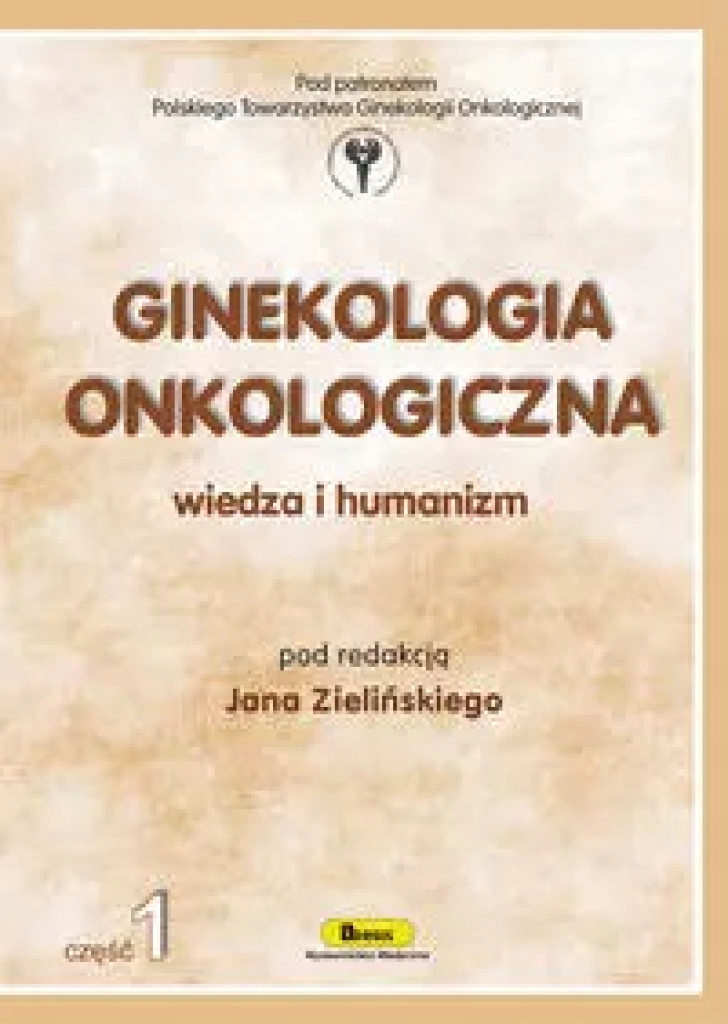 Ginekologia onkologiczna. Wiedza i humanizm. Część 1 Zieliński Jan (red.)-Zdjęcie-0
