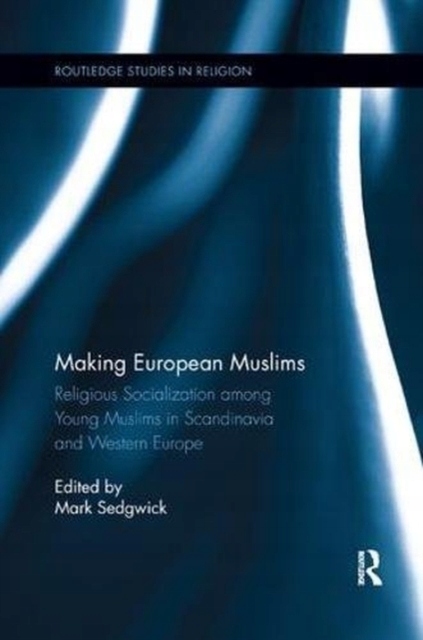 Making European Muslims: Religious Socialization Among Young Muslims in Sca