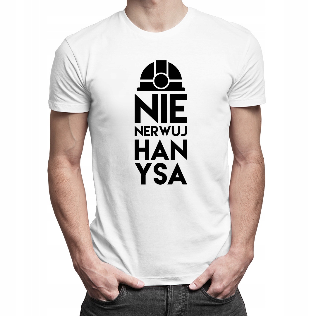 

Nie nerwuj hanysa - koszulka z nadrukiem dla niego