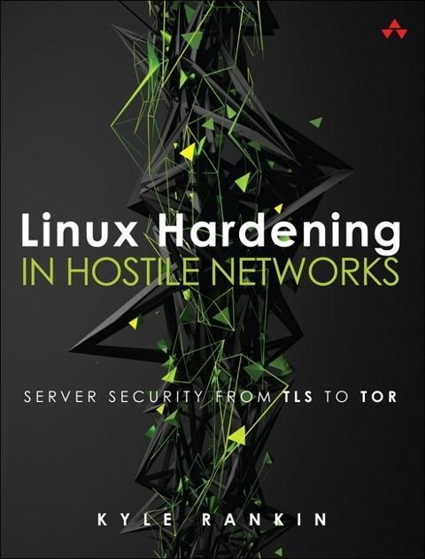 Linux Hardening in Hostile Networks KYLE RANKIN