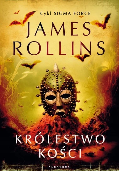 Królestwo Kości. Sigma Force. Tom 16 James Rollins